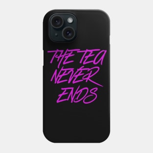 The Tea Never Ends Phone Case