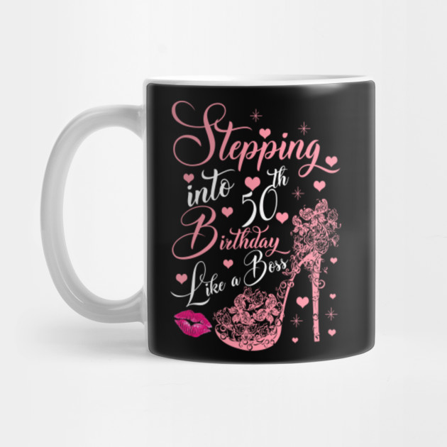 Stepping Into 50th Birthday Like A Boss Gift Queen Princess Fifty Years Old Birthday Gift Womens Gi Mug Teepublic