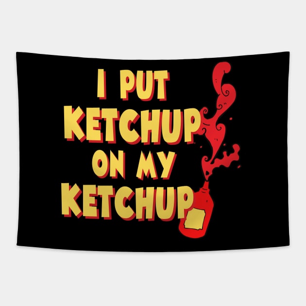 I Put Ketchup On My Ketchup Tapestry by JB.Collection