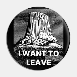 I Want To Leave Pin