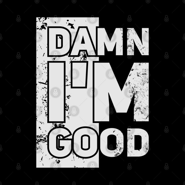 Damn I'm Good // Funny tee by Nana On Here