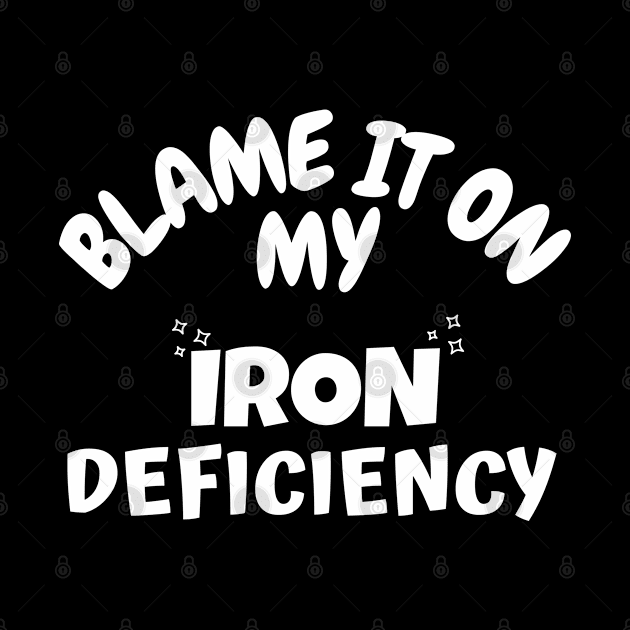 Blame it on my Iron Deficiency by Souls.Print