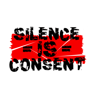 Silence IS Consent T-Shirt