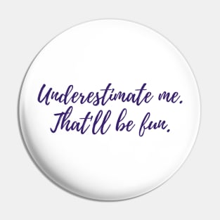 Underestimate Me Pin