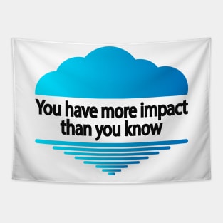 You have more impact than you know Tapestry