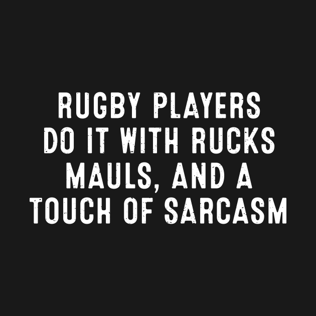 Rugby players do it with rucks, mauls, and a touch of sarcasm by trendynoize