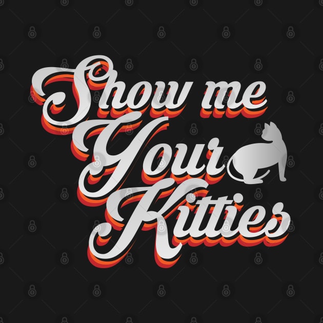 Show me Your Kitties by CTShirts