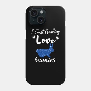 I Just Freaking Love Bunnies Phone Case