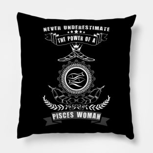Never Underestimate The Power of a PISCES WOMAN Pillow