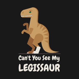 Can't You See My Legissaur T-Shirt