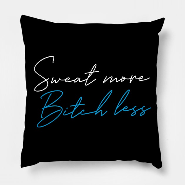 SWEAT MORE BITCH LESS Pillow by EdsTshirts