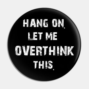 Hang on let me overthink this Pin