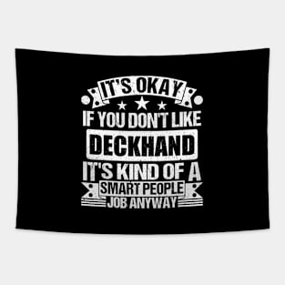 Deckhand lover It's Okay If You Don't Like Deckhand It's Kind Of A Smart People job Anyway Tapestry