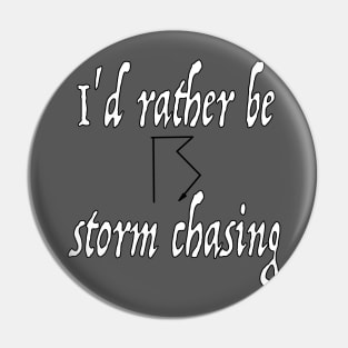 I'd Rather Be Storm Chasing Pin