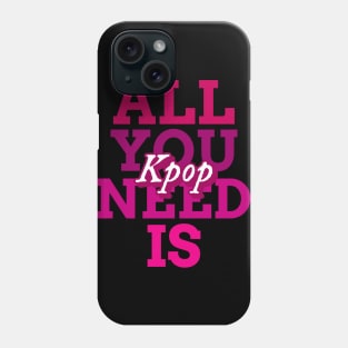 All you need is Kpop - Kpop love Phone Case