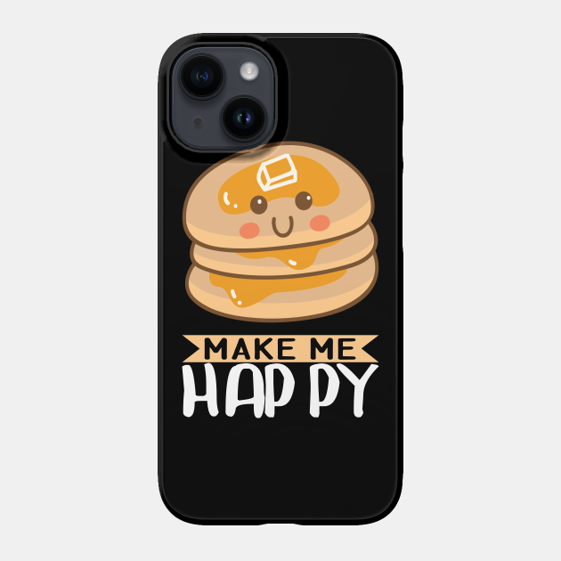 Pancakes Make Me Happy I Kids I Children's Pancakes - Pancake - Phone Case  | TeePublic