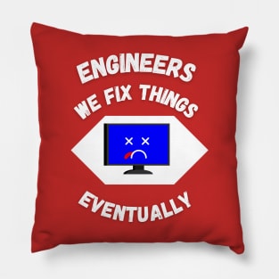 Engineers: We Fix Things Eventually Pillow