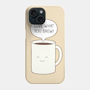 love what you brew! Phone Case