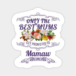 Only The Best Mums Get Promoted To Mamaw Gift Magnet