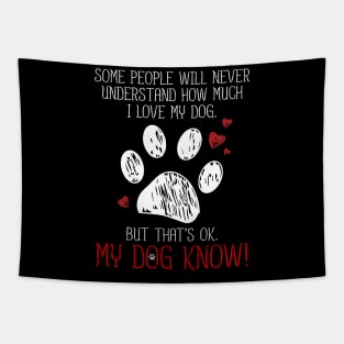 I LOVE MY DOG THAT'S OK MY DOG KNOW T SHIRT PET LOVER Tapestry