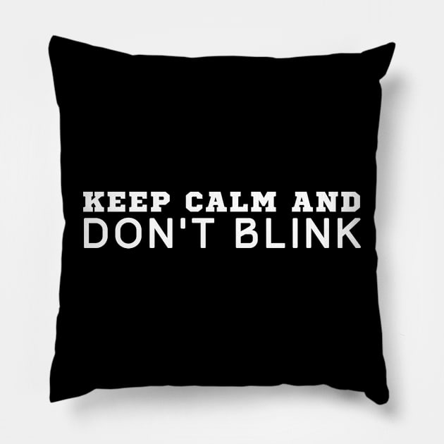 Keep Calm And Don't Blink Pillow by HobbyAndArt