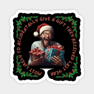 Most Likely To Accidentally Give a Gift They Received Last Year Funny Gift Mishaps Magnet