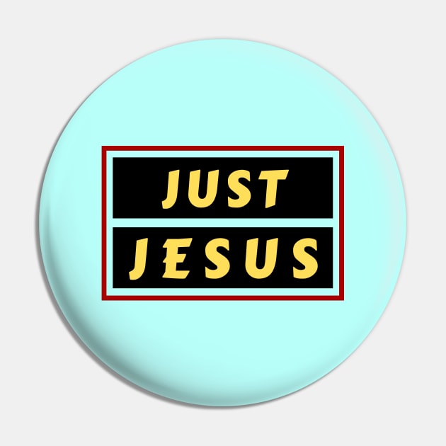 Just Jesus | Christian Saying Pin by All Things Gospel