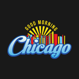 Good Morning Chicago T-Shirt