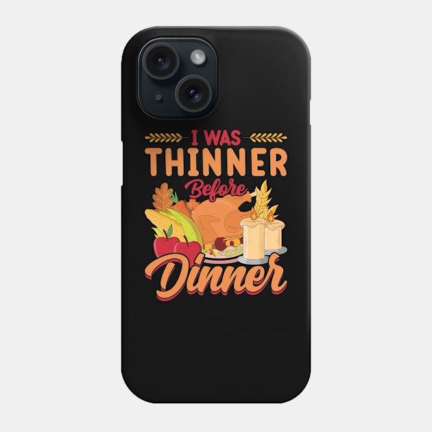 Thanksgiving Party I Was Thinner Before Dinner Phone Case by jodotodesign