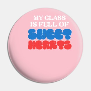 My Class Is Full Of Sweet Hearts Pin