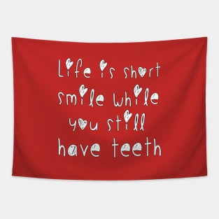 Life is short smile while you still have teeth Tapestry