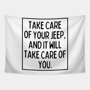 Take care of your Jeep, and it will take care of you. Tapestry