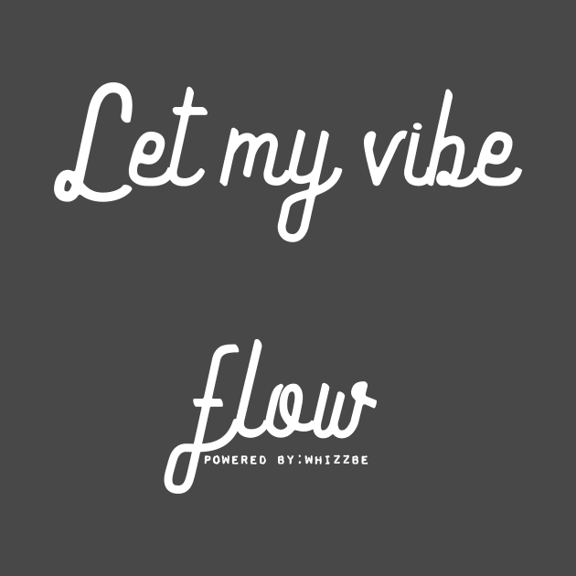 Let my vibe flow | positive slogan | free-spirited nature and positive attitude by WHIZZBE
