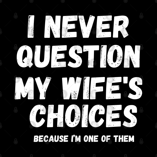 I Never Question My Wife's Choices, Funny Fathers Memes by zofry's life