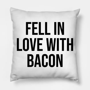 Fell in Love with Bacon lover quotes gift ideas trending now Pillow