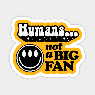 Humans not a big fan Magnet