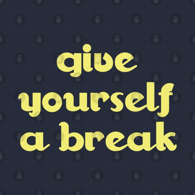 give yourself a break by cbpublic