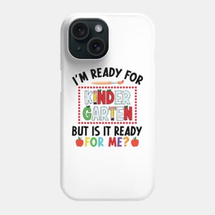 I'm Ready For Kindergarten But Is It Ready For Me First Day Of Kindergarten Funny Back To School Phone Case