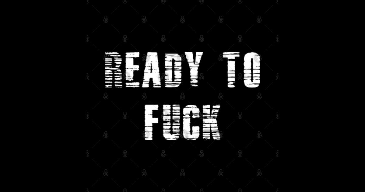 Ready To Fuck Ready To Fuck Sticker Teepublic