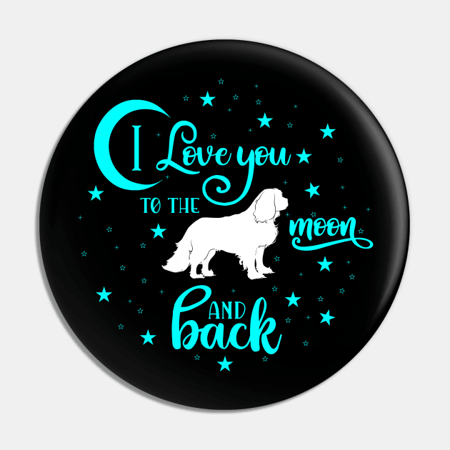 I love my Cavalier King Charles Spaniel to the moon and back Pin by Cavalier Gifts