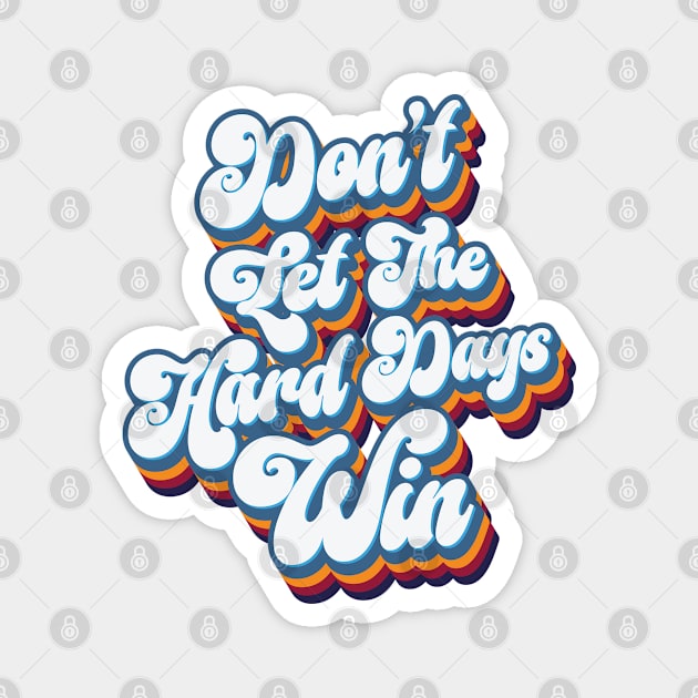 Don't Let The Hard Days Win - Retro Magnet by Whimsical Thinker