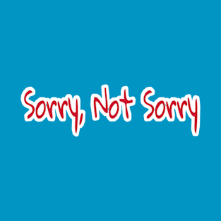 Sorry, Not Sorry - Back T-Shirt