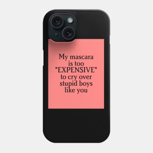 "my mascara is to expensive to cry over stupid boys like you" Phone Case