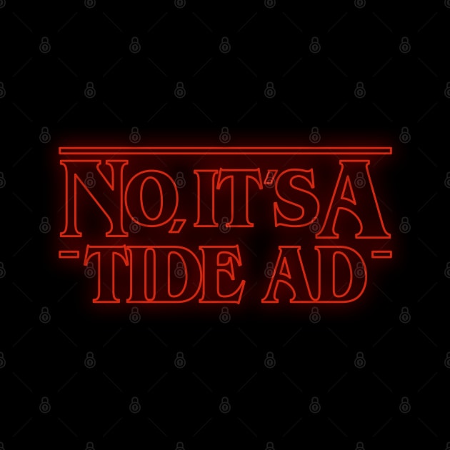 No, It's A Tide Ad - Stranger Things by deancoledesign
