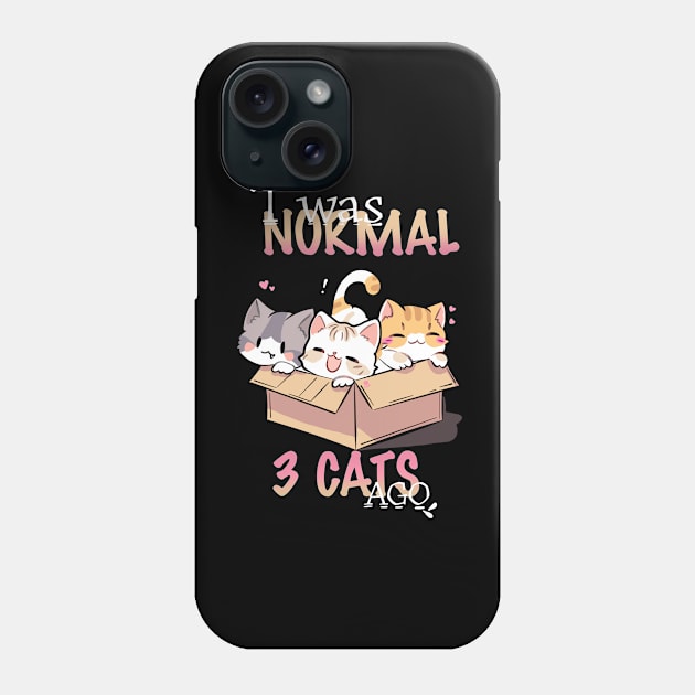 I was normal three cats ago Phone Case by Maquia's Dreams