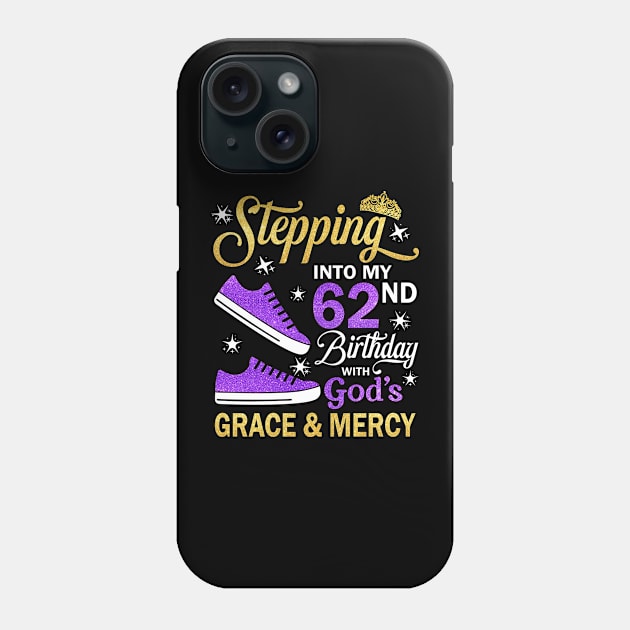 Stepping Into My 62nd Birthday With God's Grace & Mercy Bday Phone Case by MaxACarter