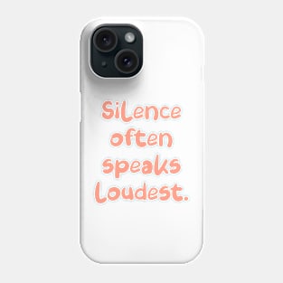 Silence often speaks loudest. Phone Case