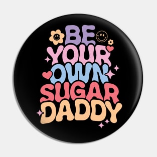 Be Your Own Sugar Daddy Pin