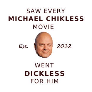 Dickless for Michael Chikless T-Shirt