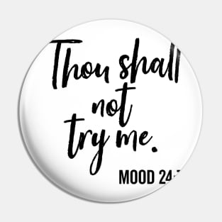 Thou Shall Not Try Me Mood 24:7 Brush Pin